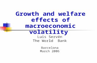 Luis Servén The World Bank Barcelona March 2006 Growth and welfare effects of macroeconomic volatility.