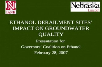 ETHANOL DERAILMENT SITES’ IMPACT ON GROUNDWATER QUALITY Presentation for Governors’ Coalition on Ethanol February 28, 2007.