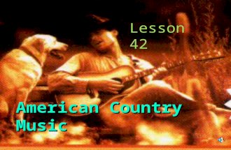 Lesson 42 American Country Music CLASICAL MUSIC.
