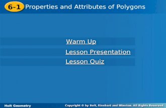 6-1 Properties and Attributes of Polygons Holt Geometry Warm Up Warm Up Lesson Presentation Lesson Presentation Lesson Quiz Lesson Quiz.