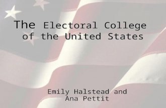 The Electoral College of the United States Emily Halstead and Ana Pettit.