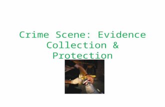 Crime Scene: Evidence Collection & Protection. I. Assessing the Scene of the Crime The moment a police officer arrives on the scene, a strict set of guidelines.