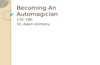 Becoming An Automagician CSC 180 Dr. Adam Anthony.