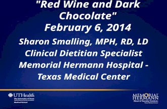 "Red Wine and Dark Chocolate" February 6, 2014 Sharon Smalling, MPH, RD, LD Clinical Dietitian Specialist Memorial Hermann Hospital - Texas Medical Center.