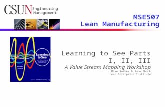Engineering Management Learning to See Parts I, II, III A Value Stream Mapping Workshop Mike Rother & John Shook Lean Enterprise Institute MSE507 Lean.