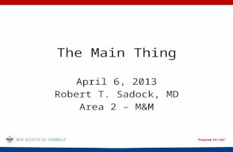 The Main Thing April 6, 2013 Robert T. Sadock, MD Area 2 – M&M.