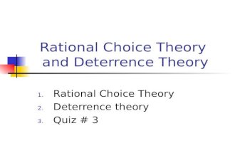 Rational Choice Theory and Deterrence Theory 1. Rational Choice Theory 2. Deterrence theory 3. Quiz # 3.