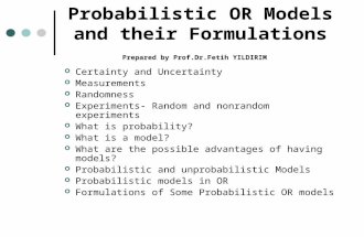 Probabilistic OR Models and their Formulations Prepared by Prof.Dr.Fetih YILDIRIM Certainty and Uncertainty Measurements Randomness Experiments- Random.