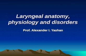 Laryngeal anatomy, physiology and disorders Prof. Alexander I. Yashan.