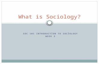 SOC 101 INTRODUCTION TO SOCIOLOGY WEEK 2 What is Sociology?