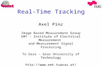 Real-Time Tracking Axel Pinz Image Based Measurement Group EMT – Institute of Electrical Measurement and Measurement Signal Processing TU Graz – Graz University.