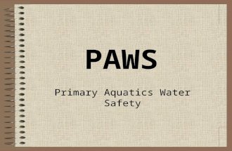 PAWS Primary Aquatics Water Safety. PAWS It was brought into the IWS Syllabus in 2004 Aquatics is now part of the Primary School P.E. Curriculum.