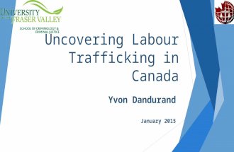 Uncovering Labour Trafficking in Canada Yvon Dandurand January 2015.