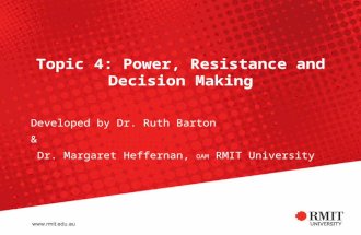 Topic 4: Power, Resistance and Decision Making Developed by Dr. Ruth Barton & Dr. Margaret Heffernan, OAM RMIT University.