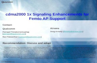 C22-20080825-xxx cdma2000 1x Signaling Enhancements for Femto AP Support Contact: Qualcomm Peerapol Tinnakornsrisuphap (peerapol@qualcomm.com)peerapol@qualcomm.com.