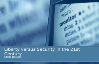 Liberty versus Security in the 21st Century Chris Bellers.