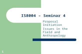 1 IS8004 – Seminar 4 Proposal Initiation Issues in the Field and Anthropology.