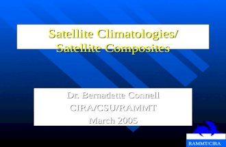 RAMMT/CIRA Satellite Climatologies/ Satellite Composites Dr. Bernadette Connell CIRA/CSU/RAMMT March 2005.