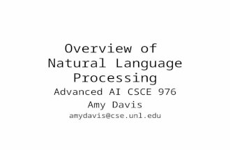 Overview of Natural Language Processing Advanced AI CSCE 976 Amy Davis amydavis@cse.unl.edu.