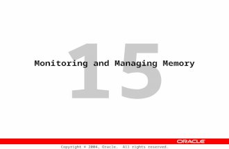 15 Copyright © 2004, Oracle. All rights reserved. Monitoring and Managing Memory.