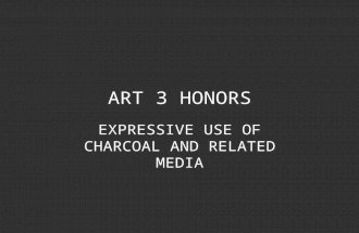 ART 3 HONORS EXPRESSIVE USE OF CHARCOAL AND RELATED MEDIA.