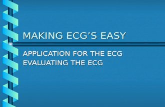 MAKING ECG ’ S EASY APPLICATION FOR THE ECG EVALUATING THE ECG.