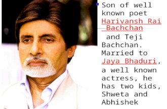 Son of well known poet Harivansh Rai Bachchan and Teji Bachchan. Married to Jaya BhaduriBhaduri, a well known actress, he has two kids, Shweta and Abhishek.