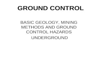 GROUND CONTROL BASIC GEOLOGY, MINING METHODS AND GROUND CONTROL HAZARDS UNDERGROUND.
