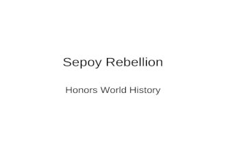 Sepoy Rebellion Honors World History. Location of East India Company (EIC) Start of 18 th Cen. EIC’s presence was one of trade By the end of 18 th C it.