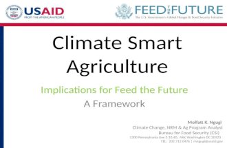 Climate Smart Agriculture Implications for Feed the Future A Framework Moffatt K. Ngugi Climate Change, NRM & Ag Program Analyst Bureau for Food Security.