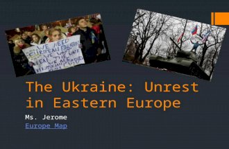 The Ukraine: Unrest in Eastern Europe Ms. Jerome Europe Map.