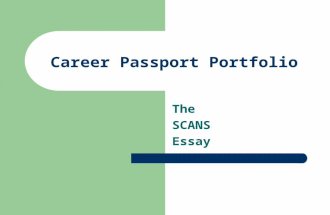 Career Passport Portfolio The SCANS Essay What is SCANS? The “Secretary’s Commission on Achieving Necessary Skills” released a report, now known as the.