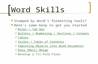 Word Skills Stumped by Word’s formatting tools? Here’s some help to get you started  Ruler / Tab Bar Ruler / Tab Bar  Bullets / Numbering / Sections.