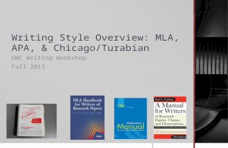 Writing Style Overview: MLA, APA, & Chicago/Turabian UWC Writing Workshop Fall 2013.