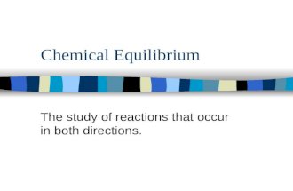 Chemical Equilibrium The study of reactions that occur in both directions.