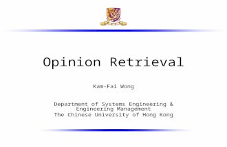 Opinion Retrieval Kam-Fai Wong Department of Systems Engineering & Engineering Management The Chinese University of Hong Kong.