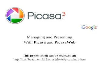 Picasa Managing and Presenting With Picasa and PicasaWeb This presentation can be reviewed at: .