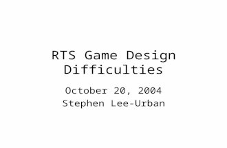 RTS Game Design Difficulties October 20, 2004 Stephen Lee-Urban.