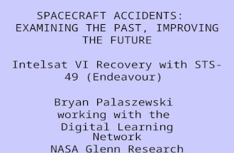 SPACECRAFT ACCIDENTS: EXAMINING THE PAST, IMPROVING THE FUTURE Intelsat VI Recovery with STS-49 (Endeavour) Bryan Palaszewski working with the Digital.