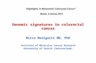 Genomic signatures in colorectal cancer Mirco Menigatti MD, PhD Institute of Molecular Cancer Research University of Zurich (Switzerland) “Highlights in.