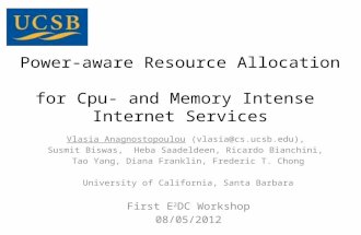 Power-aware Resource Allocation for Cpu- and Memory Intense Internet Services Vlasia Anagnostopoulou (vlasia@cs.ucsb.edu), Susmit Biswas, Heba Saadeldeen,