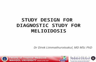 STUDY DESIGN FOR DIAGNOSTIC STUDY FOR MELIOIDOSIS Dr Direk Limmathurotsakul, MD MSc PhD.