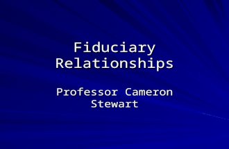 Fiduciary Relationships Professor Cameron Stewart.