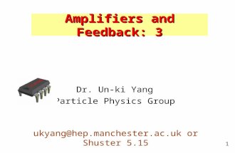 1 Dr. Un-ki Yang Particle Physics Group ukyang@hep.manchester.ac.uk or Shuster 5.15 Amplifiers and Feedback: 3.