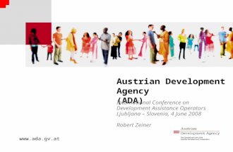 Www.ada.gv.at Austrian Development Agency (ADA) International Conference on Development Assistance Operators Ljubljana – Slovenia, 4 June 2008 Robert Zeiner.