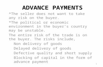 ADVANCE PAYMENTS *The seller does not want to take any risk on the buyer. *The political or economic environment in the buyer’s country may be unstable.