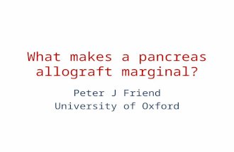 What makes a pancreas allograft marginal? Peter J Friend University of Oxford.