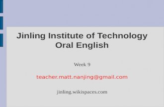 Jinling Institute of Technology Oral English Week 9 teacher.matt.nanjing@gmail.com jinling.wikispaces.com.