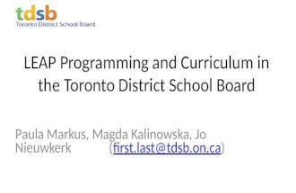 LEAP Programming and Curriculum in the Toronto District School Board Paula Markus, Magda Kalinowska, Jo Nieuwkerk (first.last@tdsb.on.ca )first.last@tdsb.on.ca.
