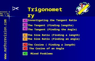 Trigonometry National 4 REL 1.3a REL 1.3b Investigating the Tangent Ratio The Sine Ratio (Finding a length) The Sine Ratio (Finding.